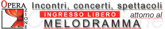 Incontri, concerti, spettacoli attorno al melodramma
