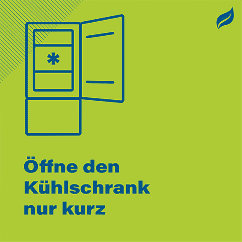 Öffne den Kühlschrank nur kurz