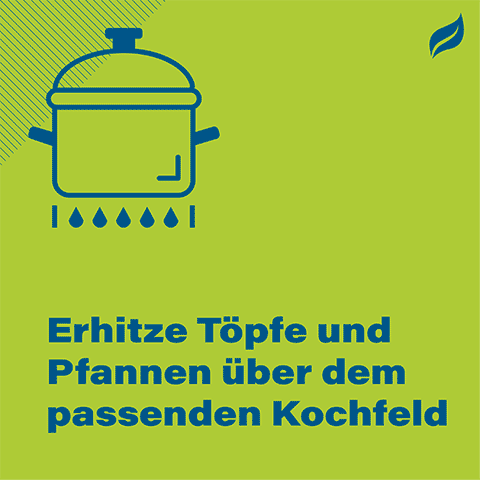 Erhitze Töpfe und Pfannen über dem passenden Kochfeld