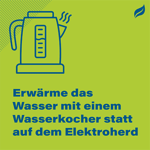 Erwärme das Wasser mit einem Wasserkocher statt auf dem Elektroherd